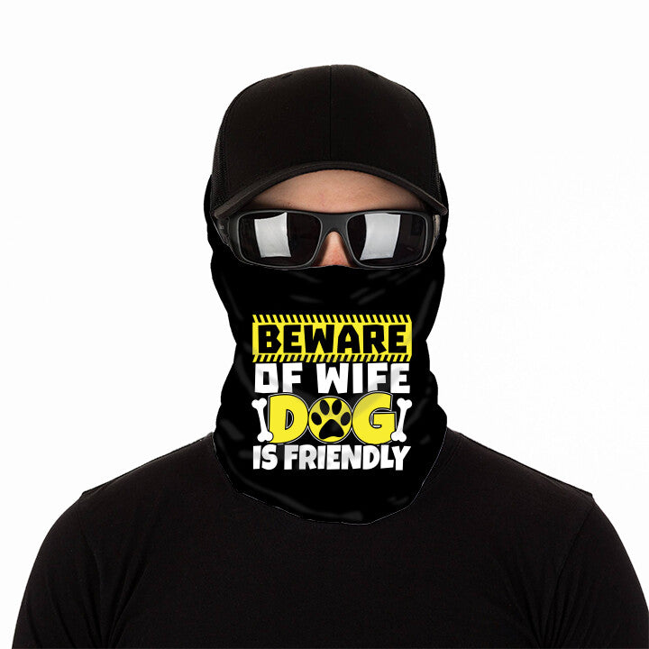 Beware Of Wife Dog Is Friendly Anti Microbial Gaiter