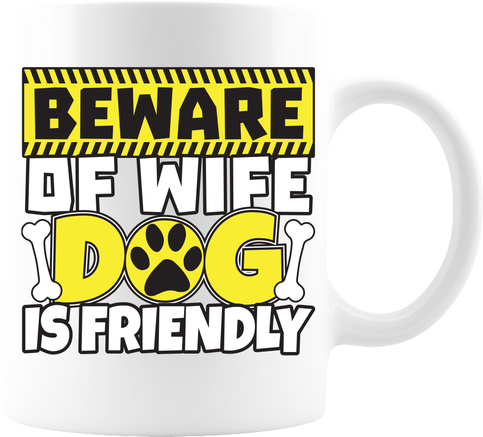 Beware of Wife Dog is Friendly Coffee Mug 11oz - White