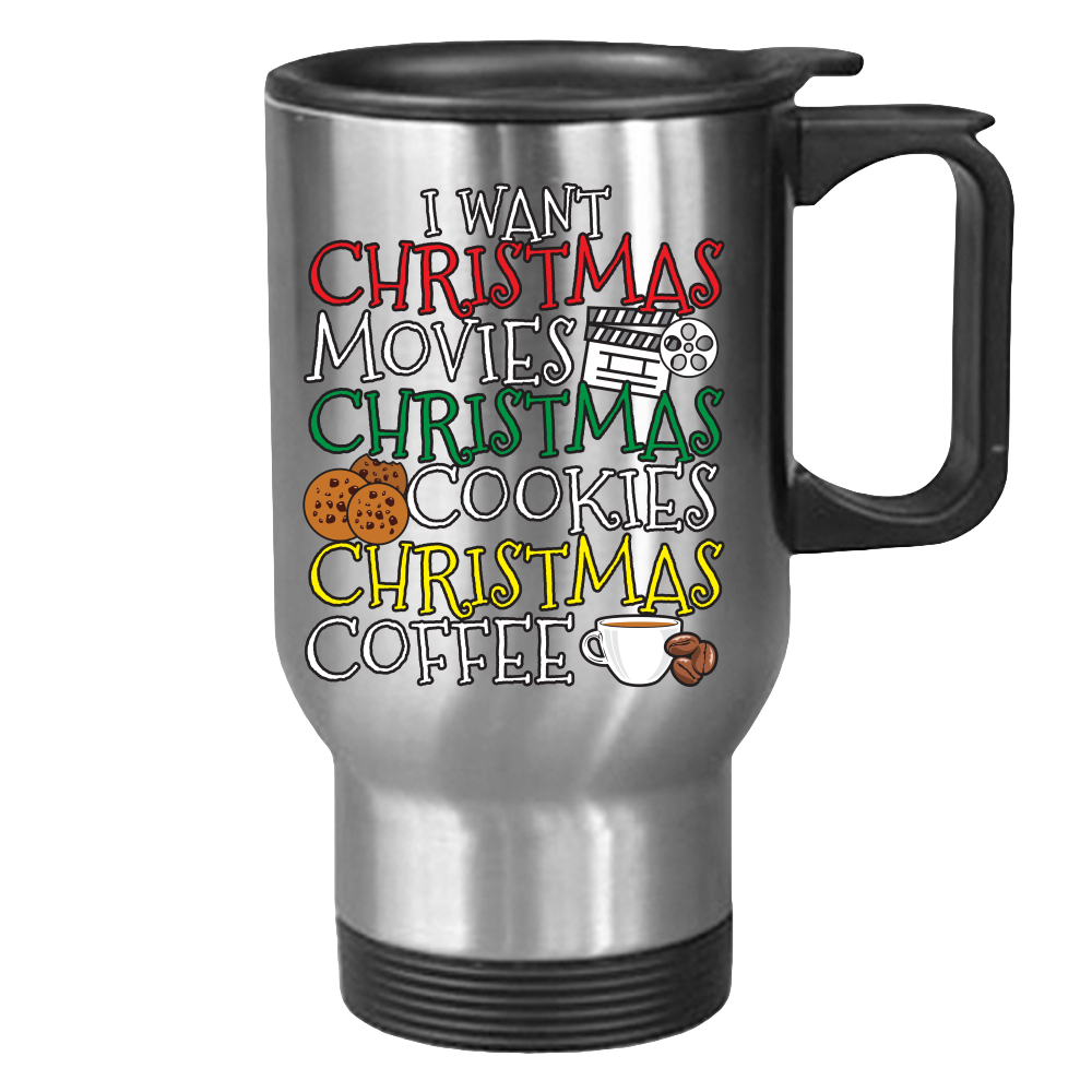 Unique Christmas 14 oz.Travel Mug - I Want Christmas Movies, Christmas Cookies, Christmas Coffee We all love this holiday season on the big screen with 24X7 holiday movies and shows bringing warmth and smiles and good feelings