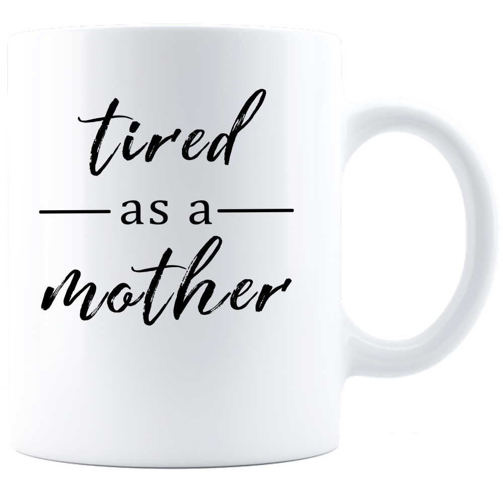 Tired as a Mother - Coffee Mug - White
