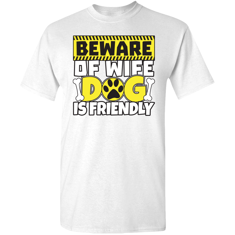 Beware of Wife Dog is Friendly Adult Unisex Tee