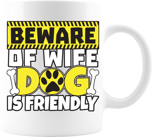 Beware of Wife Dog is Friendly Coffee Mug 11oz - White
