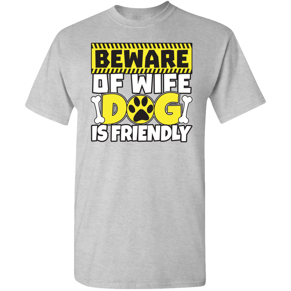 Beware of Wife Dog is Friendly Adult Unisex Tee