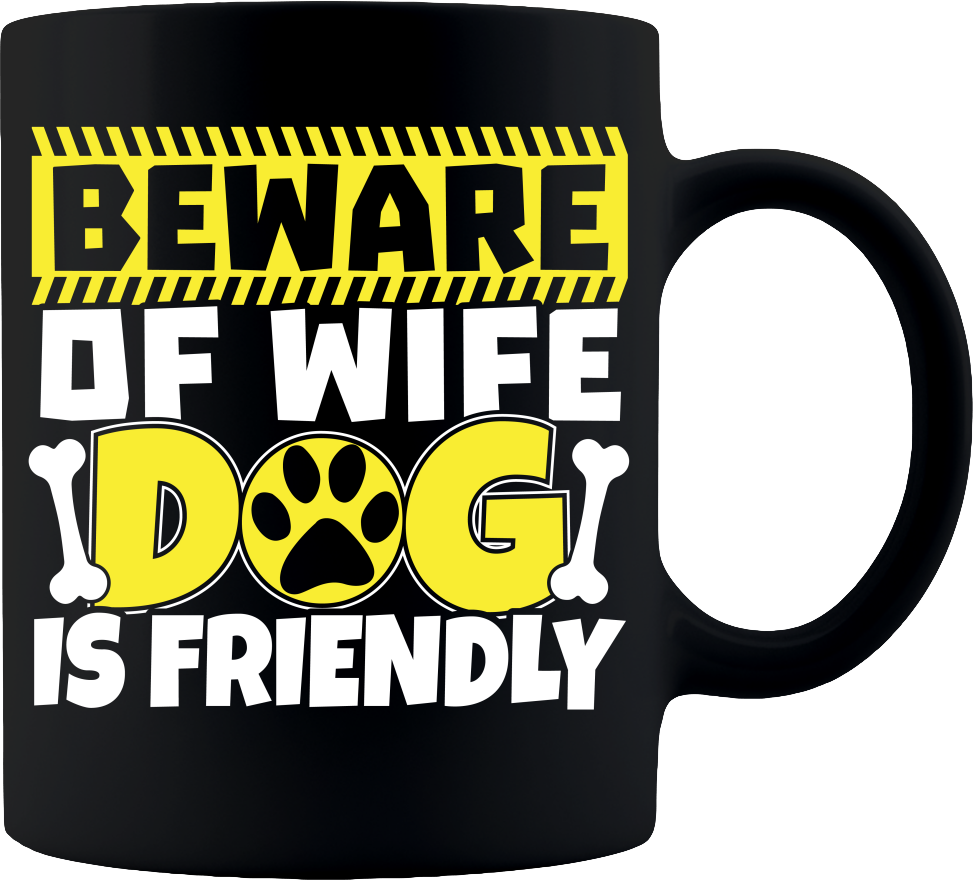 Beware of Wife Dog is Friendly Coffee Mug 11oz - Black