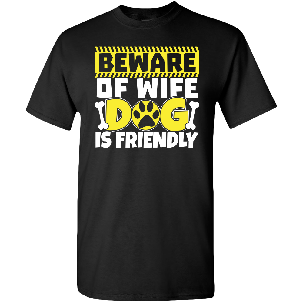 Beware of Wife Dog is Friendly Adult Unisex Tee