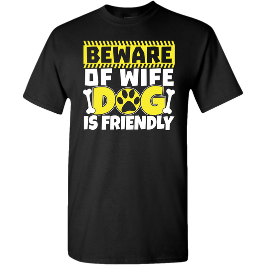 Beware of Wife Dog is Friendly Adult Unisex Tee