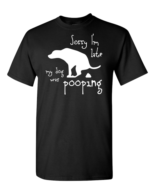 My Dog Was Pooping -  Adult Unisex T-Shirt