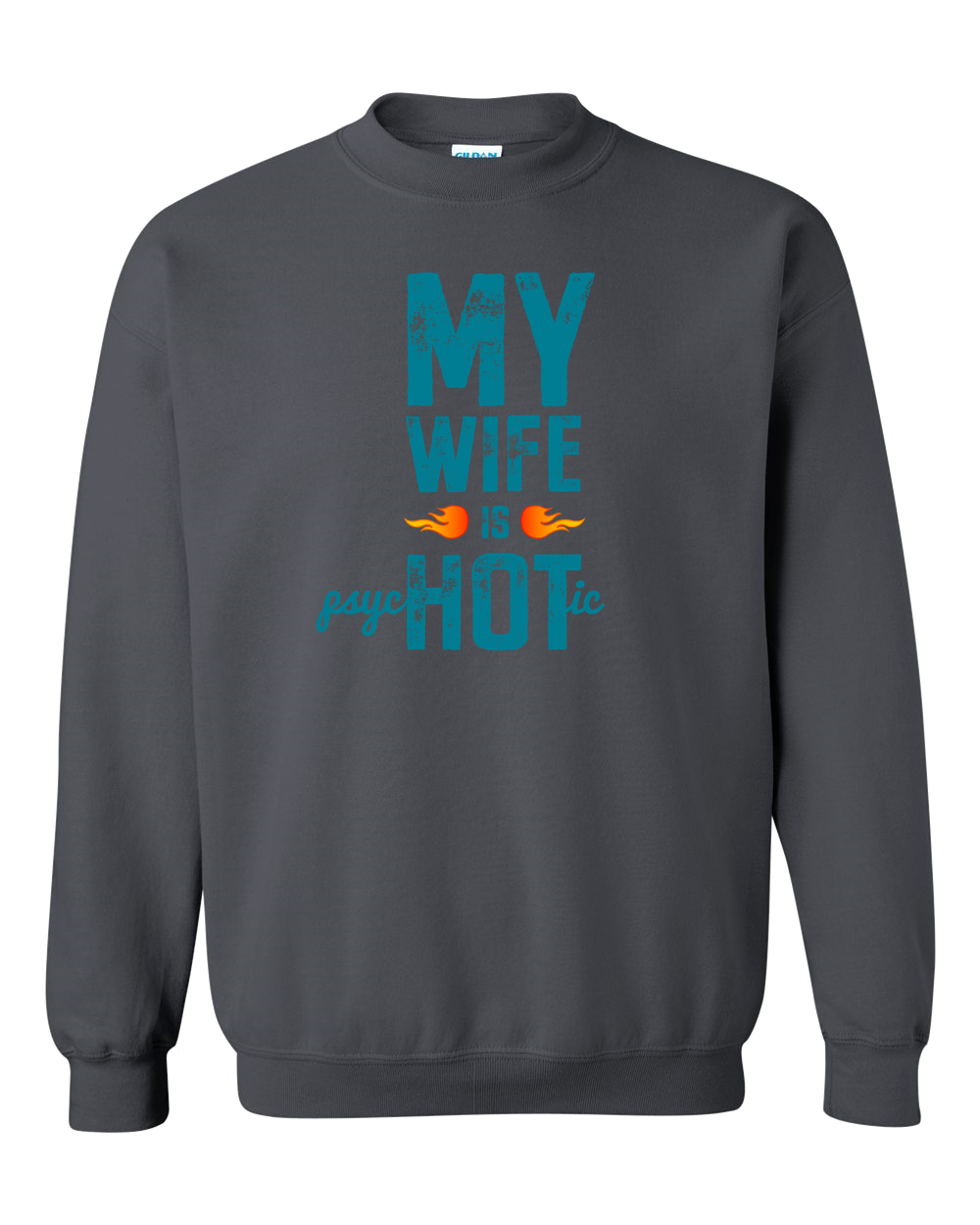 Wife Is Psychotic Adult Crewneck Sweat Shirt