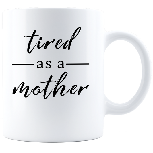 Tired as a Mother - Coffee Mug - White