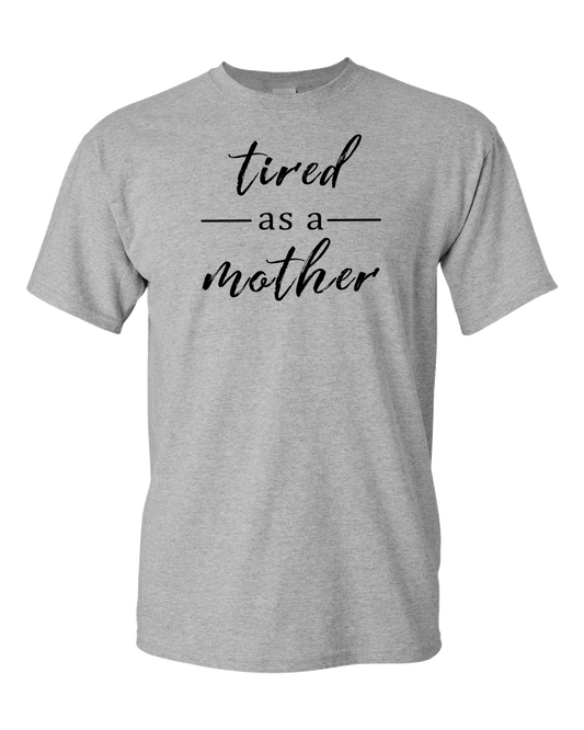 Tired As A Mother Light - Adult Unisex T-Shirt