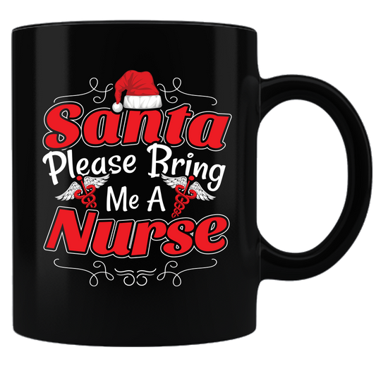Santa Please Bring Me A Nurse - Coffee Mug - Black