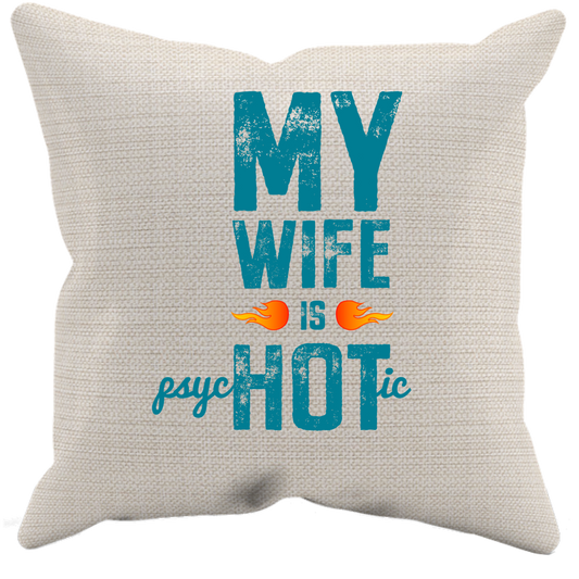 Wife Is Psychotic Pillow Case
