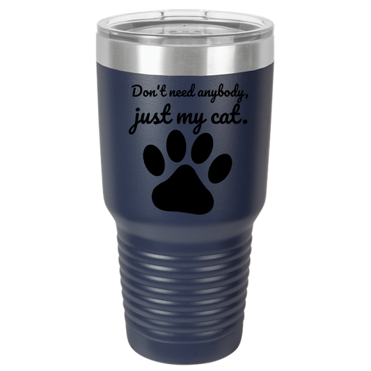 Don't need anybody - CAT Polar Camel 30oz Ringneck Tumbler Laser Etched