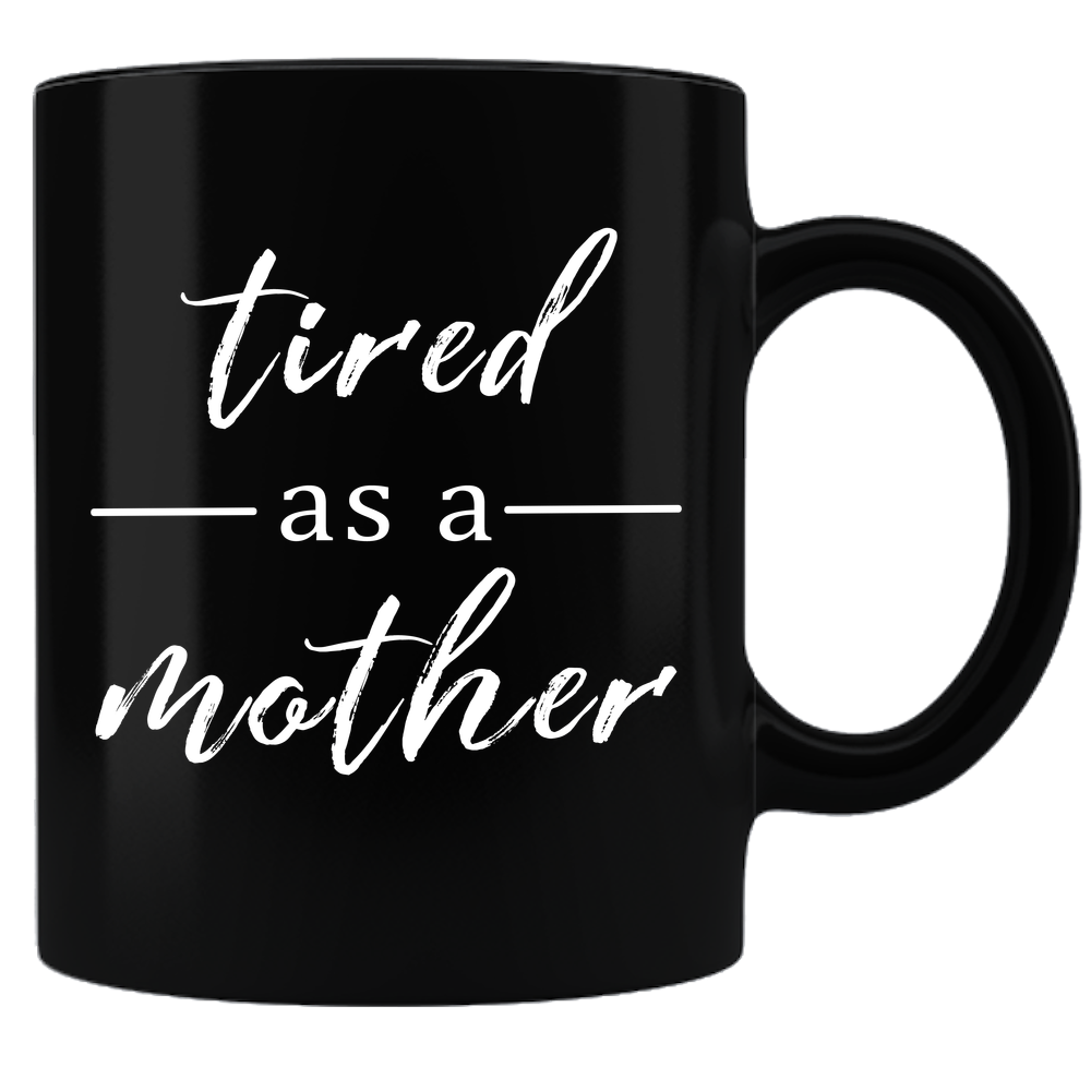 Tired as a Mother - Coffee Mug - Black