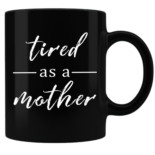 Tired as a Mother - Coffee Mug - Black