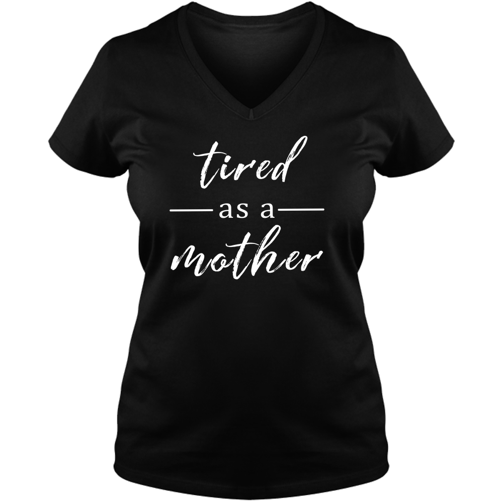 Tired as a Mother Dark - Ladies V Neck Tee