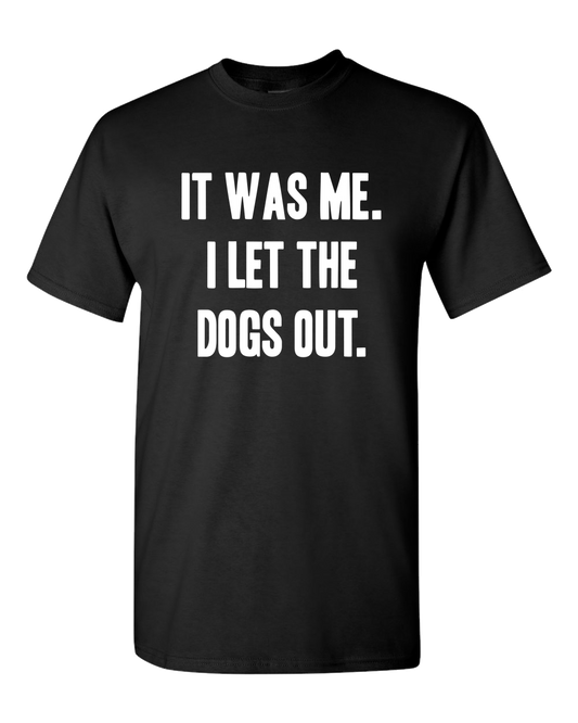 I Let The Dogs Out - Adult Unisex T-Shirt