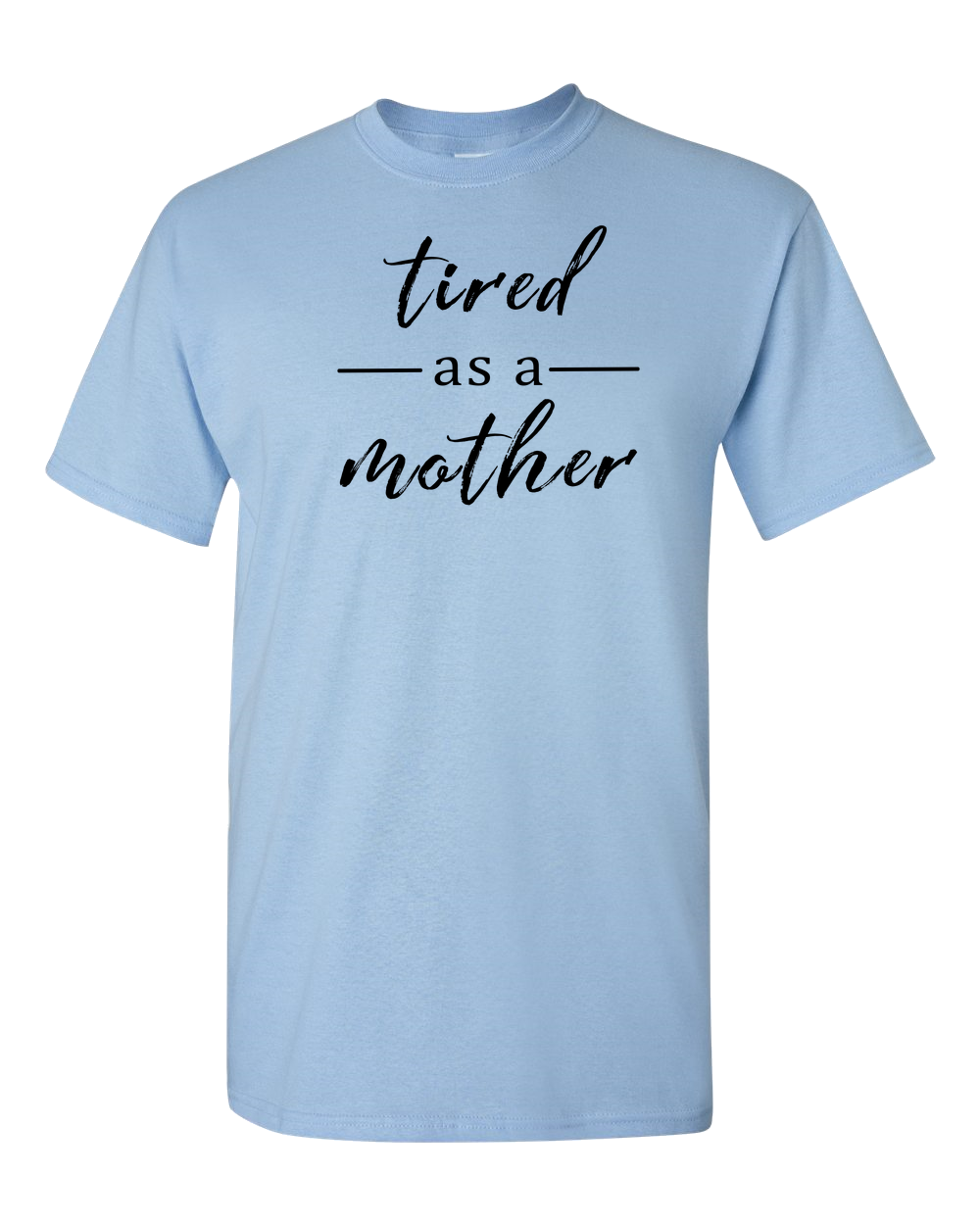 Tired As A Mother Light - Adult Unisex T-Shirt