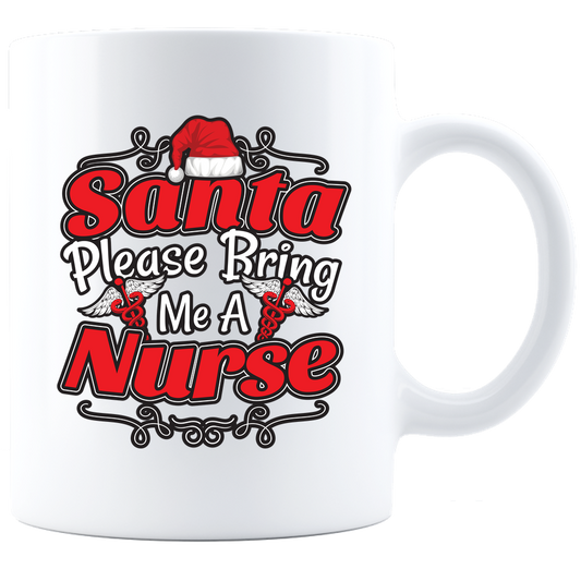 Santa Please Bring Me A Nurse - Coffee Mug - White