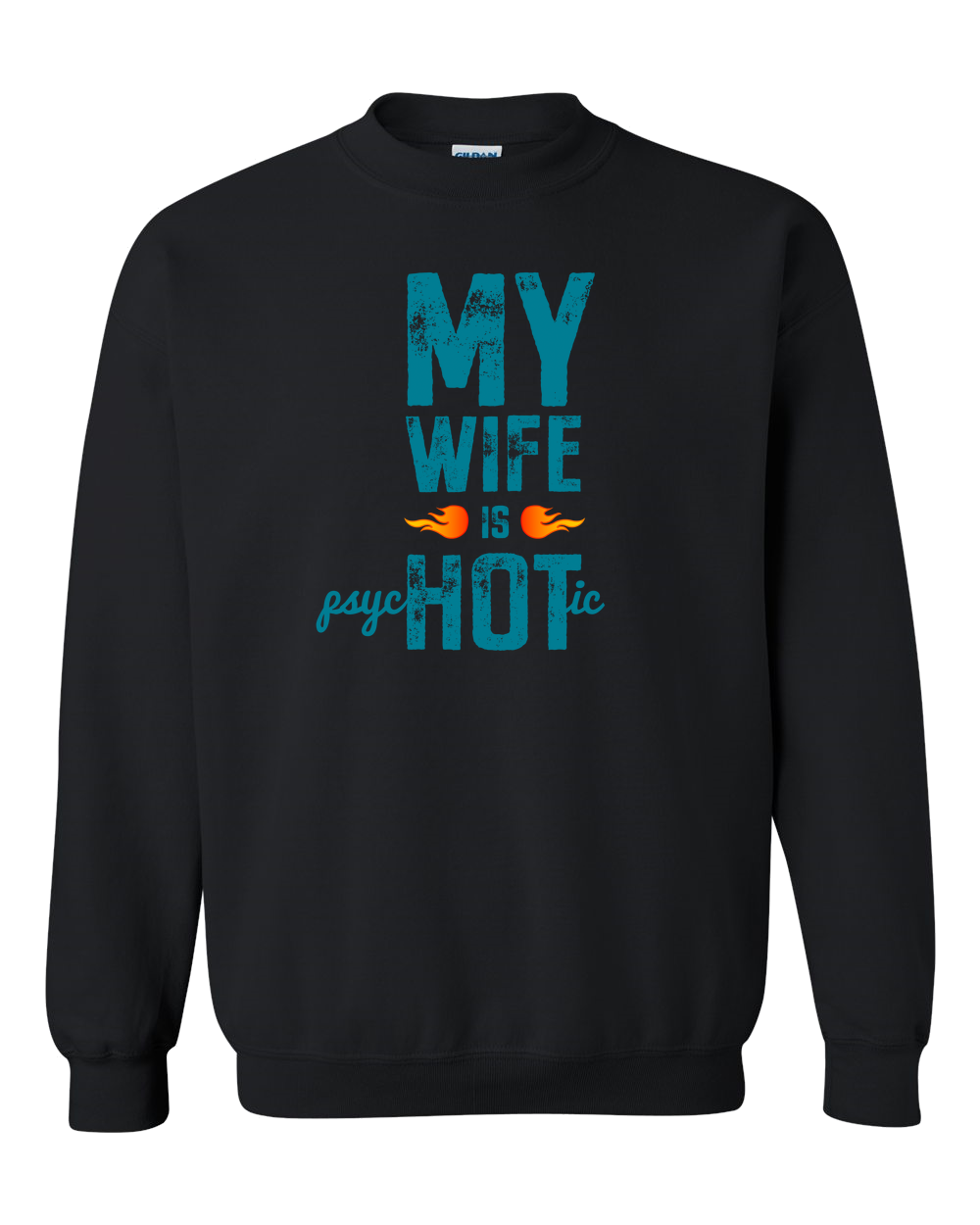 Wife Is Psychotic Adult Crewneck Sweat Shirt