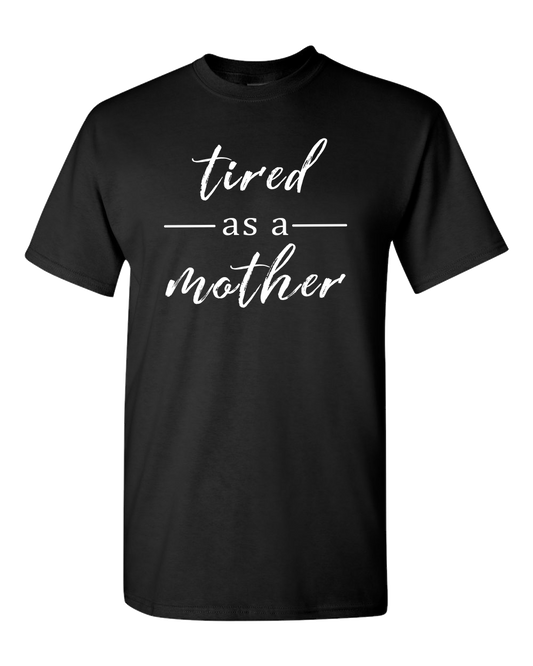 Tired as a Mother Dark - Adult Unisex T-Shirt